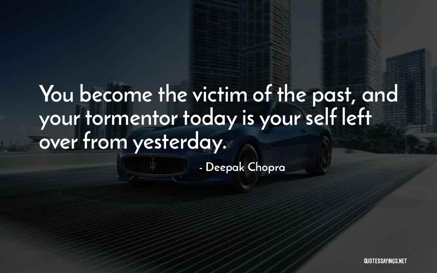 Tormentor Quotes By Deepak Chopra