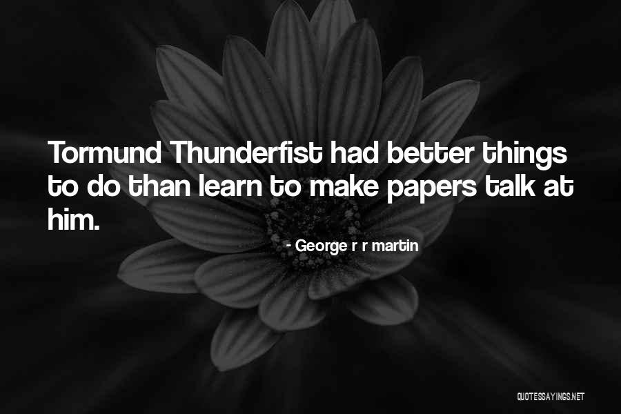Tormund Quotes By George R R Martin Tormund Quotes By George R R Martin