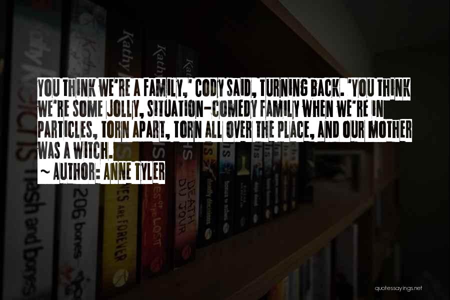 Torn Apart Family Quotes By Anne Tyler