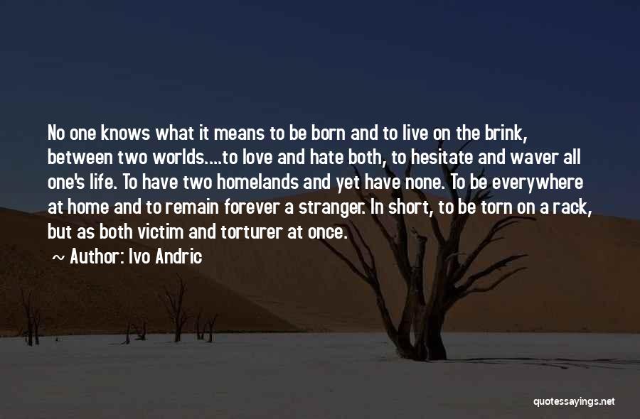Torn In Between Quotes By Ivo Andric
