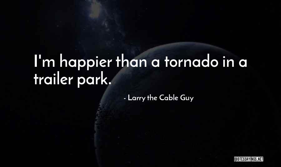 Tornado Quotes By Larry The Cable Guy
