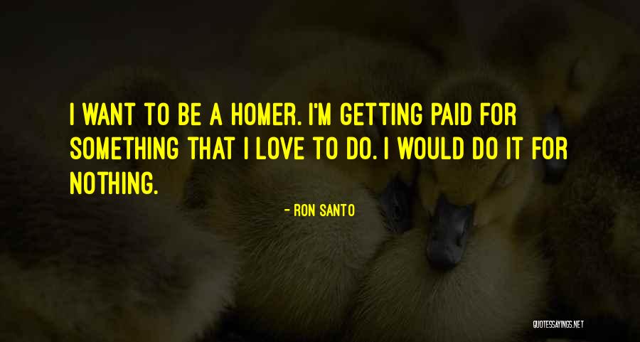Tornar O Quotes By Ron Santo Tornar O Quotes By Ron Santo
