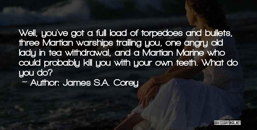 Torpedoes Quotes By James S.A. Corey