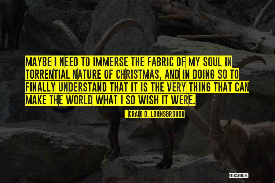Torrential Quotes By Craig D. Lounsbrough Torrential Quotes By Craig D. Lounsbrough