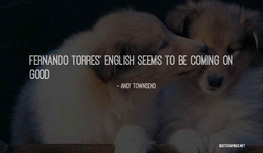 Torres Quotes By Andy Townsend Torres Quotes By Andy Townsend