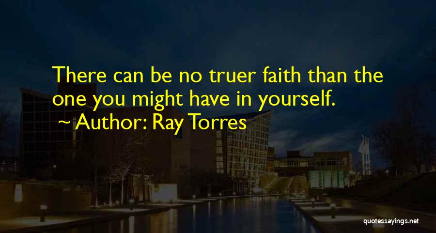 Torres Quotes By Ray Torres