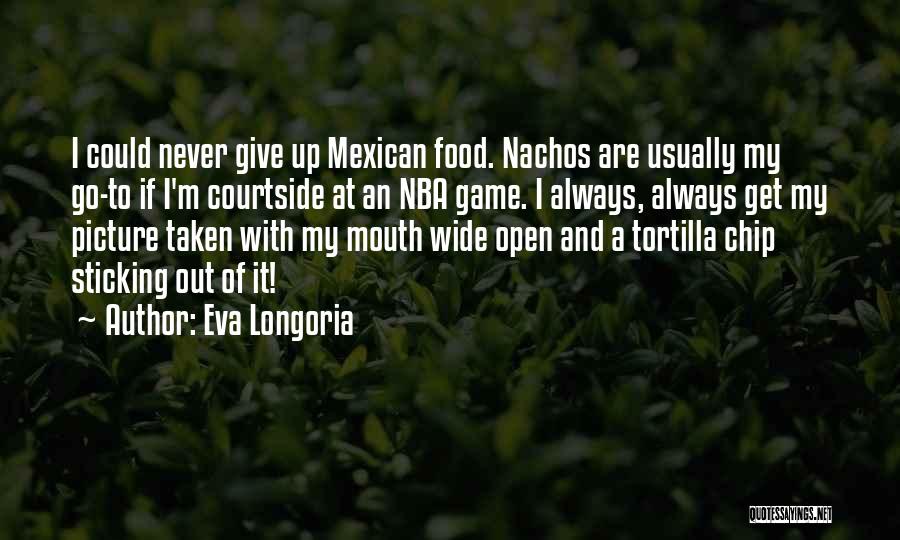 Tortilla Quotes By Eva Longoria