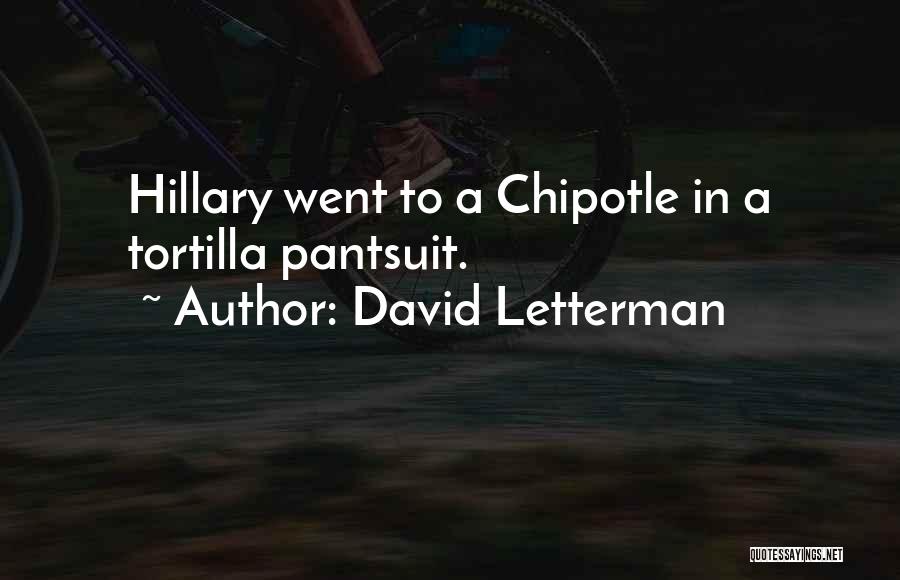 Tortillas Quotes By David Letterman