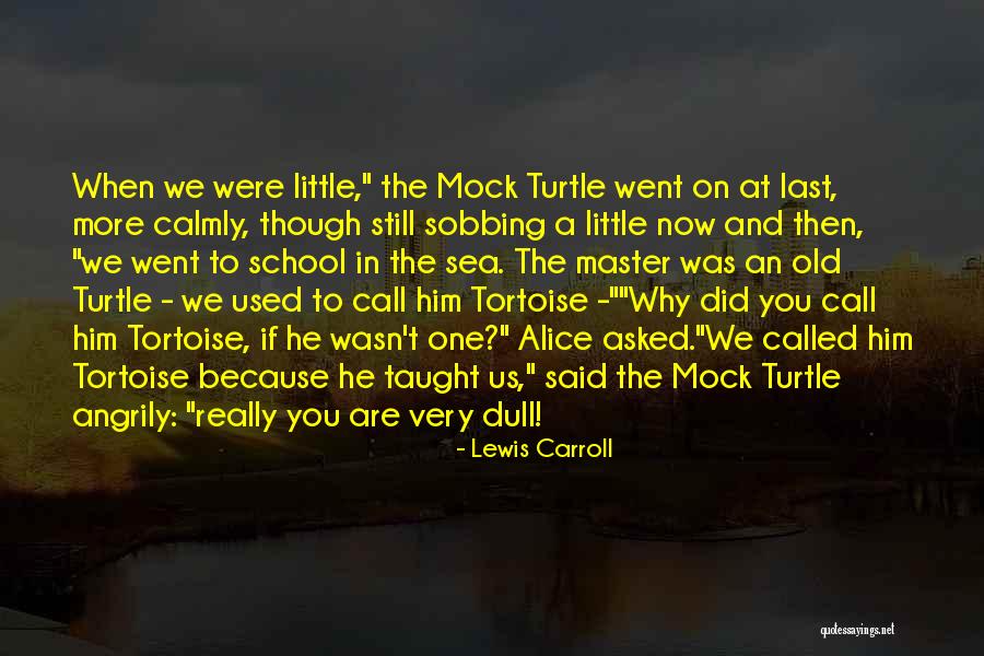 Tortoise Quotes By Lewis Carroll