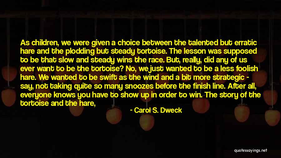 Tortoise Wins By A Hare Quotes By Carol S. Dweck Tortoise Wins By A Hare Quotes By Carol S. Dweck