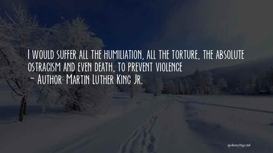 Torture And Death Quotes By Martin Luther King Jr.