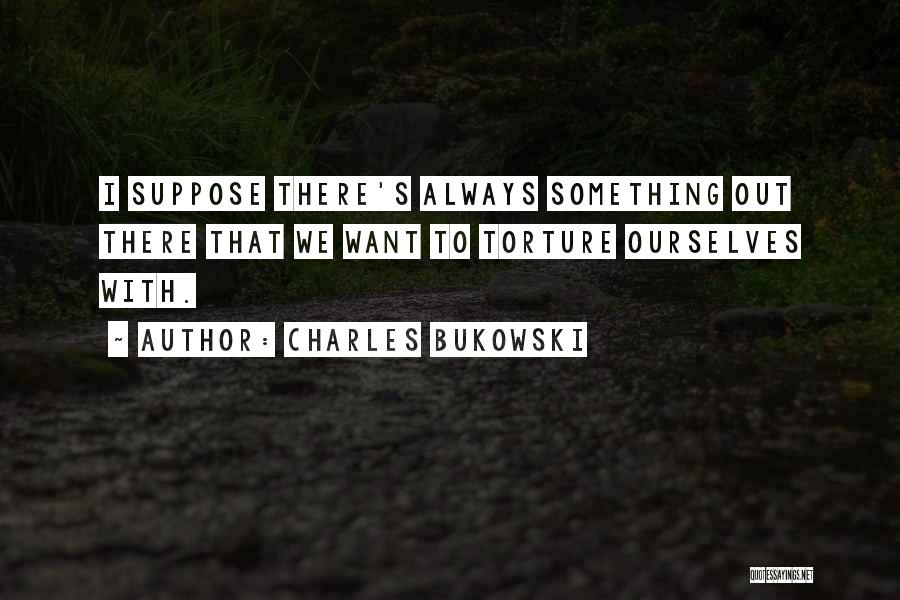 Torture Quotes By Charles Bukowski