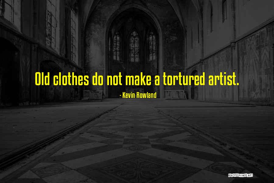 Tortured Artist Quotes By Kevin Rowland Tortured Artist Quotes By Kevin Rowland