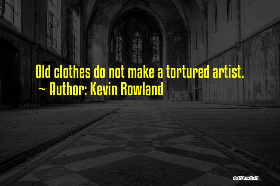 Tortured Artists Quotes By Kevin Rowland