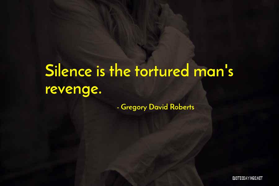 Tortured Quotes By Gregory David Roberts Tortured Quotes By Gregory David Roberts
