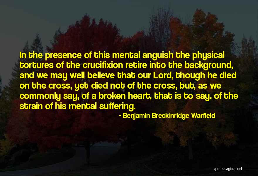 Tortures Quotes By Benjamin Breckinridge Warfield Tortures Quotes By Benjamin Breckinridge Warfield