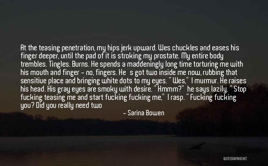 Torturing Love Quotes By Sarina Bowen Torturing Love Quotes By Sarina Bowen