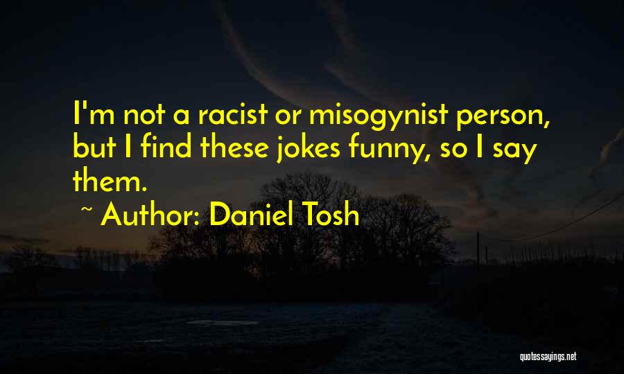 Tosh.o Jokes Quotes By Daniel Tosh