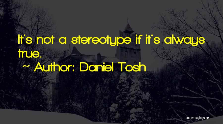 Tosh.o Quotes By Daniel Tosh