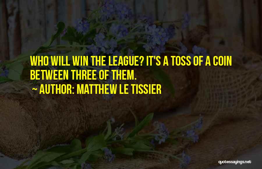 Toss A Coin Quotes By Matthew Le Tissier