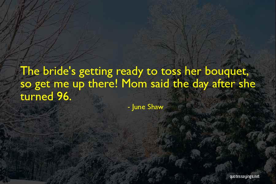 Toss Up Quotes By June Shaw Toss Up Quotes By June Shaw