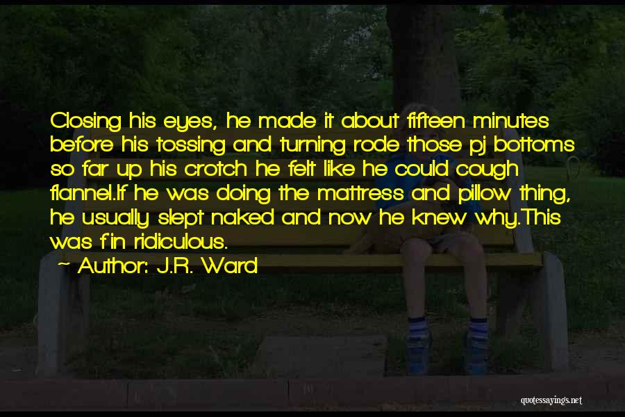 Tossing And Turning Quotes By J.R. Ward