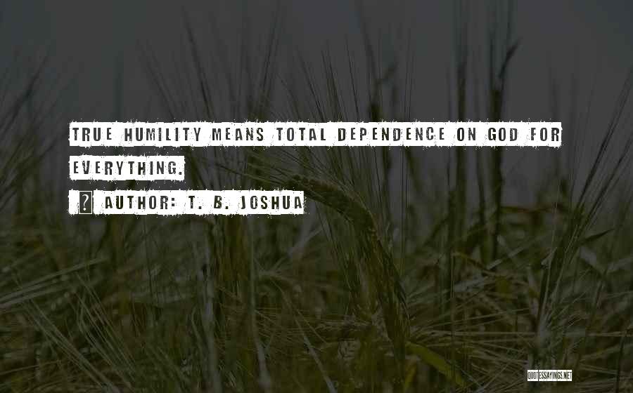 Total Dependence On God Quotes By T. B. Joshua