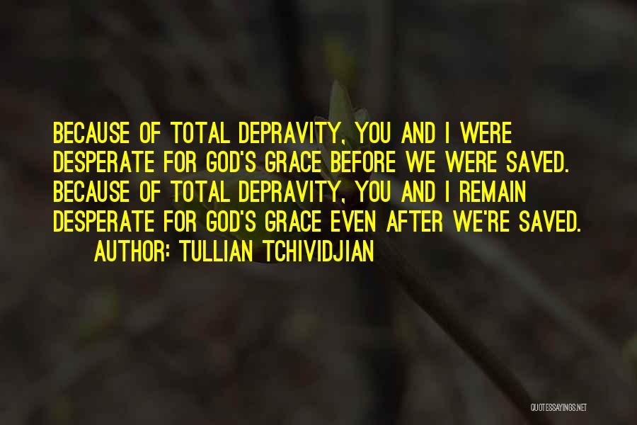 Total Depravity Quotes By Tullian Tchividjian