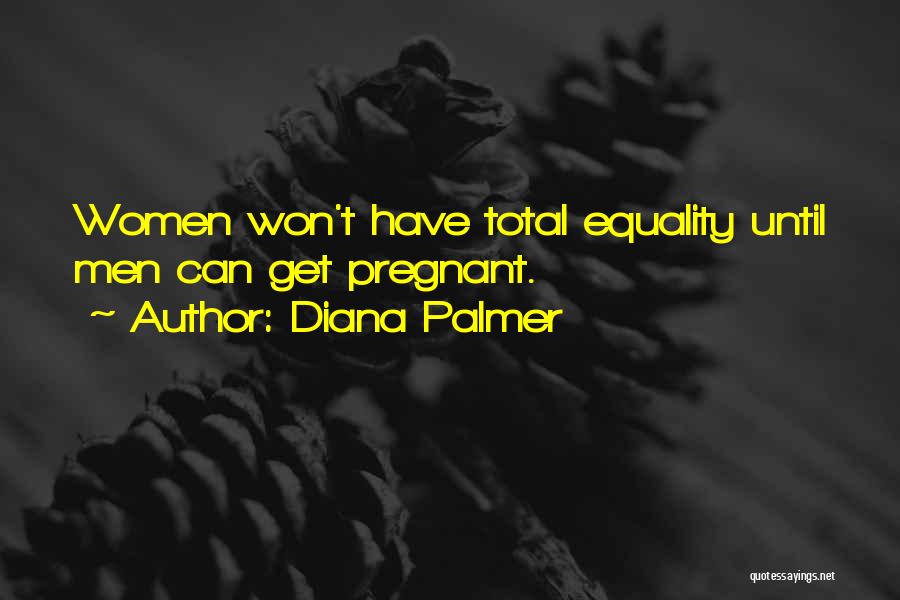 Total Equality Quotes By Diana Palmer