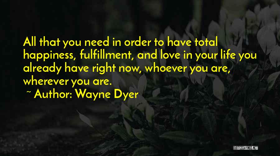 Total Happiness Quotes By Wayne Dyer