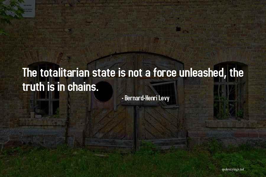Totalitarian State Quotes By Bernard-Henri Levy Totalitarian State Quotes By Bernard-Henri Levy
