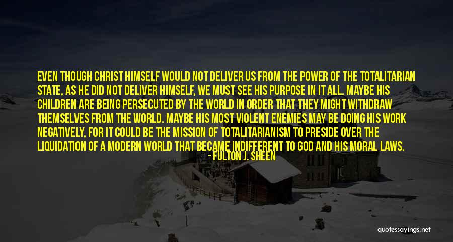 Totalitarian State Quotes By Fulton J. Sheen Totalitarian State Quotes By Fulton J. Sheen