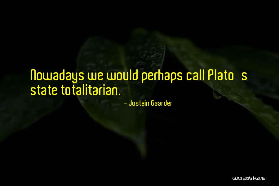 Totalitarian State Quotes By Jostein Gaarder