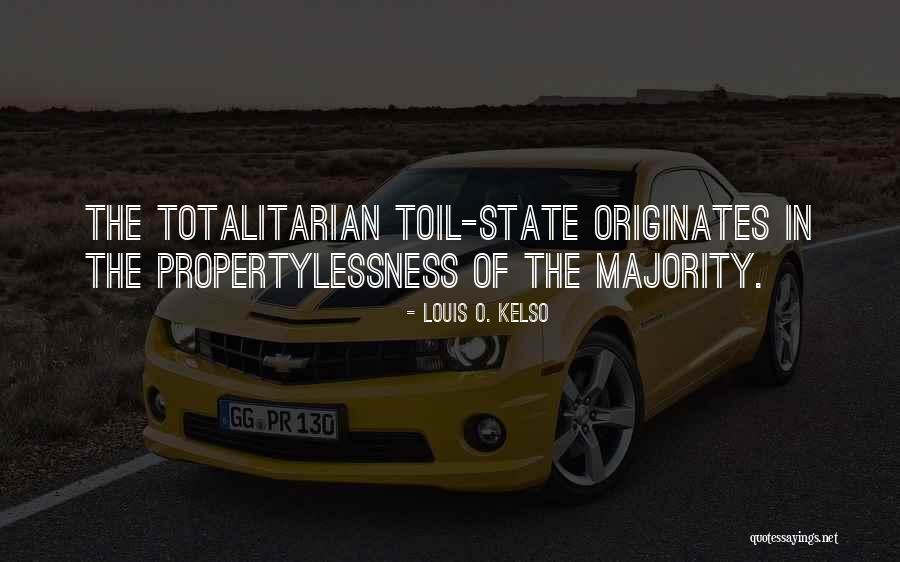 Totalitarian State Quotes By Louis O. Kelso