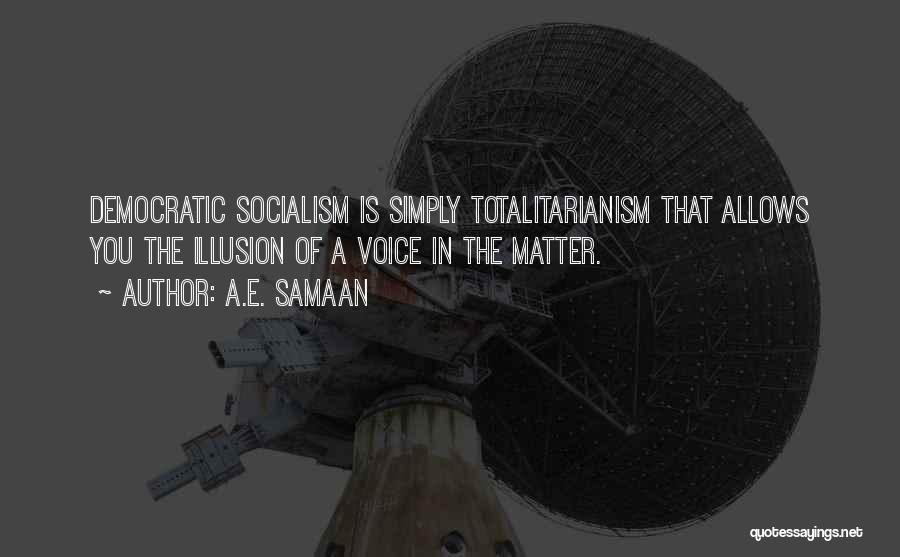 Totalitarianism Quotes By A.E. Samaan