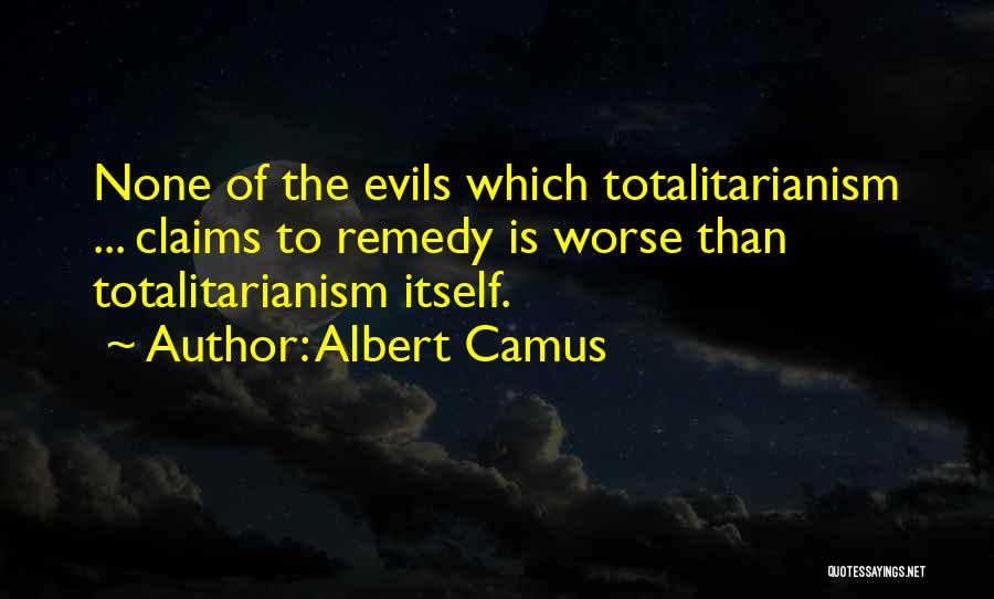 Totalitarianism Quotes By Albert Camus