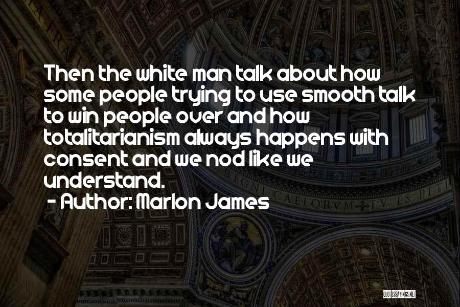 Totalitarianism Quotes By Marlon James