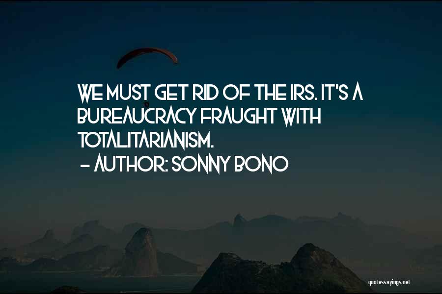 Totalitarianism Quotes By Sonny Bono