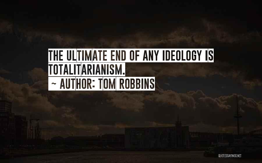 Totalitarianism Quotes By Tom Robbins