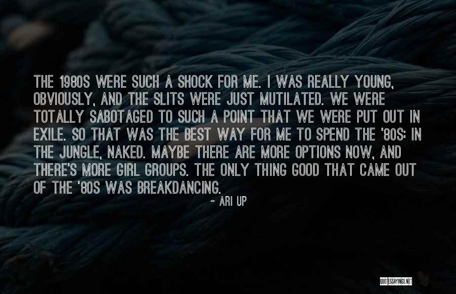 Totally 80s Quotes By Ari Up Totally 80s Quotes By Ari Up