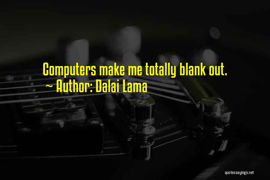 Totally Blank Quotes By Dalai Lama