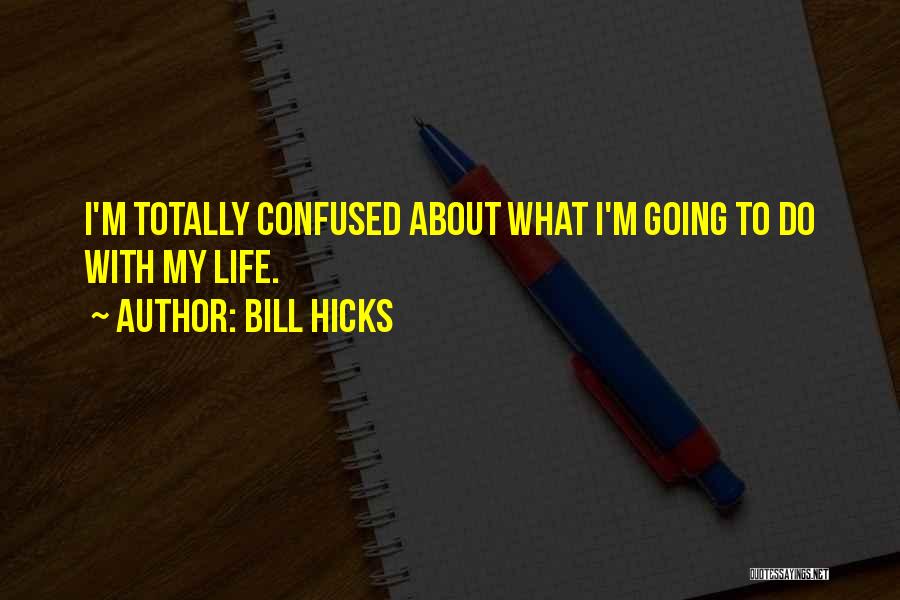 Totally Confused Quotes By Bill Hicks