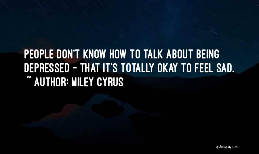 Totally Depressed Quotes By Miley Cyrus