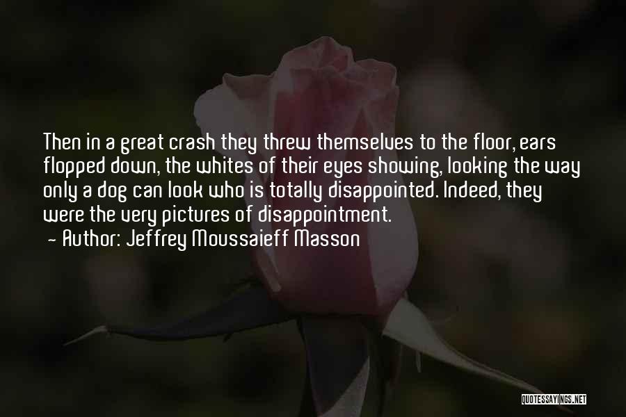 Totally Disappointed Quotes By Jeffrey Moussaieff Masson
