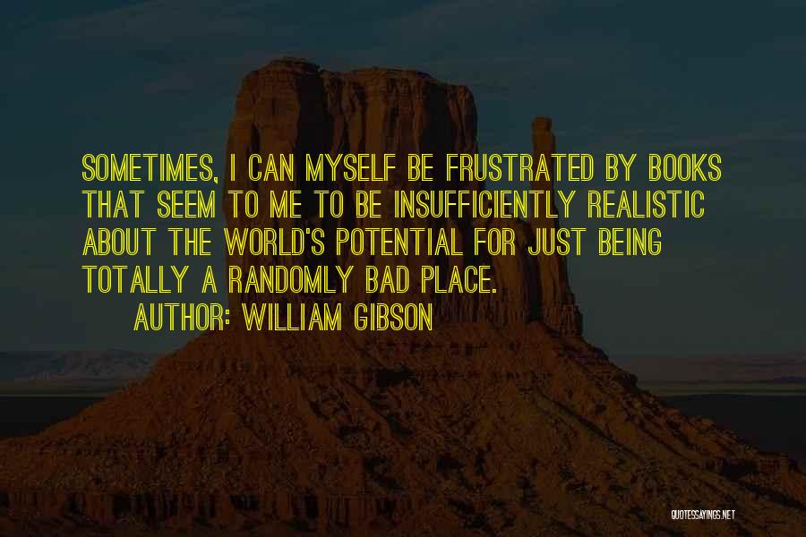 Totally Frustrated Quotes By William Gibson