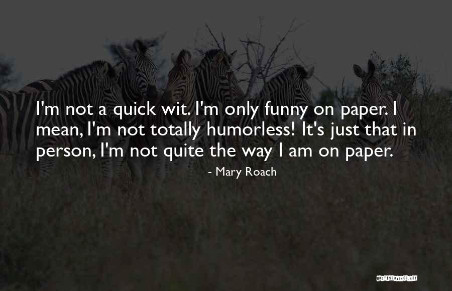 Totally Funny Quotes By Mary Roach