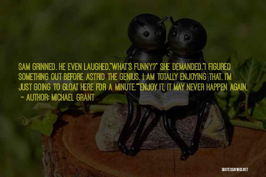 Totally Funny Quotes By Michael Grant