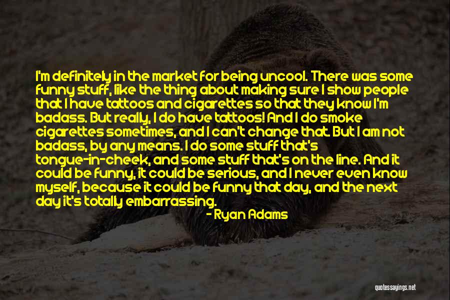 Totally Funny Quotes By Ryan Adams