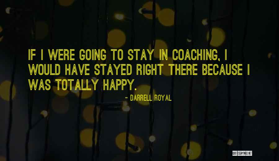 Totally Happy Quotes By Darrell Royal Totally Happy Quotes By Darrell Royal
