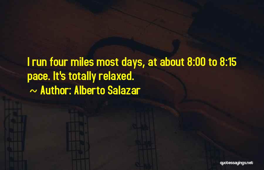 Totally Relaxed Quotes By Alberto Salazar